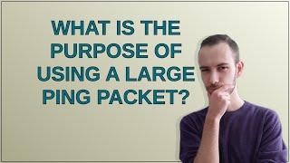 What is the purpose of using a large ping packet?