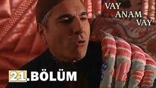 Vay Anam Vay 21. Bölüm - FULL BÖLÜM