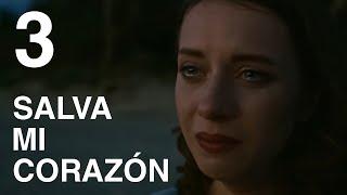 Salva mi corazón | Capítulo 3 | Película en Español Latino