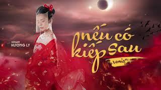 NẾU CÓ KIẾP SAU REMIX - HƯƠNG LY