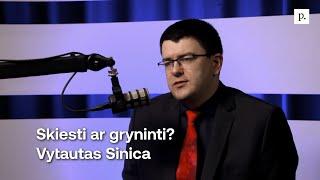 Skiesti ar gryninti? Vytautas Sinica