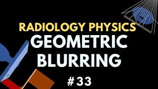 Geometric Blurring, Magnification and Unsharpness  | X-ray Physics | Radiology Physics Course #33