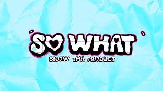 Snow Tha Product - So What [Lyric Video]