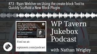 #73 - Ryan Welcher on Using the create-block Tool to Quickly Scaffold a New Block Plugin