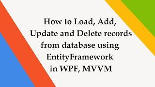 How to Load, Add, Update and Delete records from database using EntityFramework in WPF, MVVM