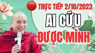  ( 2/10/2023)  AI CỨU ĐƯỢC MÌNH? Giảng  sư Thích Chánh Định #thichchanhdinh 2023