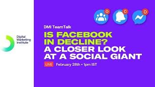 Is Facebook in decline? A closer look at a social giant | DMI TeamTalk | Digital Marketing Institute