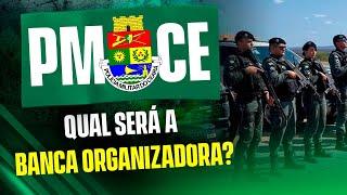 CONCURSO PMCE | QUAL SERÁ A BANCA ORGANIZADORA ?