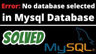 Error Code: 1046 No database selected Select the default DB SOLVED in Mysql