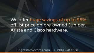 BrightStar Systems - Pre-owned Juniper, Arista and Cisco equipment