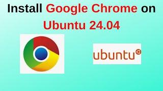 How to Install Google Chrome on Ubuntu 24.04 LTS | Install google chrome in Ubuntu 24.04 in 2024