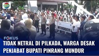 Dinilai Tidak Netral di Pilkada, Ratusan Orang Desak Mundur Penjabat Bupati Pinrang | Fokus