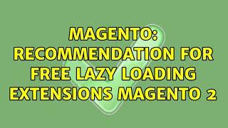 Magento: Recommendation for Free Lazy Loading Extensions Magento 2