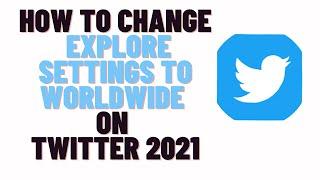 how to change explore settings to worldwide on twitter