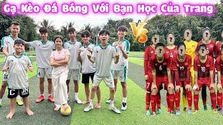 Gạ Kèo Đá Bóng Với Bạn Học Của Trang #trangandvinh