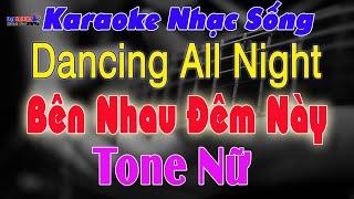 Dancing All Night (Bên Nhau Đêm Này) Karaoke Tone Nữ Nhạc Sống || Karaoke Đại Nghiệp