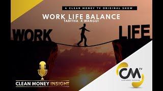 Clean Money Insight with Coach Tabitha Mwai Epsd 2: Work- Life Balance