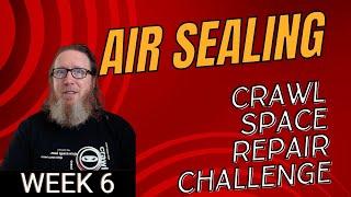 Air Sealing | Week 6: Crawl Space Repair Challenge