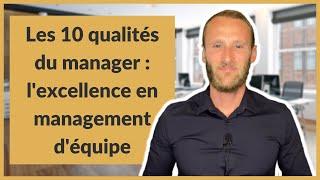 Les 10 qualités du manager : l'excellence en management d’équipe