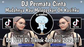 DJ MUDAHNYA KAU MELEPASKAN OH KASIHKU || DJ PERMATA CINTA BOOTLEG VIRAL DI TIKTOK TERBARU 2024 !!!