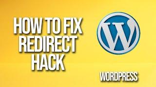 How To Fix The WordPress Redirect Hack