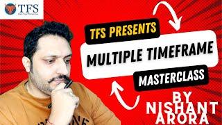 Multiple Timeframe Masterclass | All About Multiple Timeframe Analysis | Nishant Arora | TFS