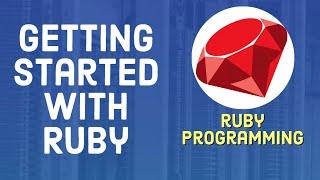 Ruby Tutorial For Beginners - Getting Started With Ruby