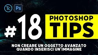 Photoshop tips #18 | Non creare un oggetto avanzato quando inserisci un’immagine