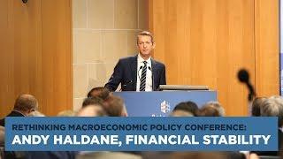 Rethinking Macroeconomic Policy Conference: Andy Haldane, Financial Stability