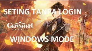 SETING GENSHIN IMPACT WINDOWS MODE TANPA LOGIN - BUAT PC KENTANG NGACIR