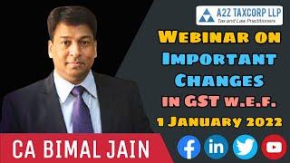 Webinar on Important Changes in GST w.e.f. 1 January 2022 || CA Bimal Jain