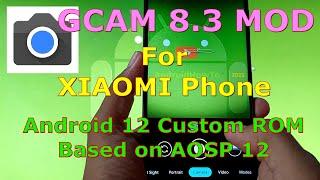 GCAM 8.3 MOD for Xiaomi Phone with Android 11/12/13 ROM Based on AOSP 11/12/13