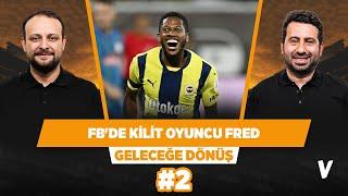 Fenerbahçe adına derbide en kilit isim Fred | Mustafa Demirtaş, Onur Tuğrul #2