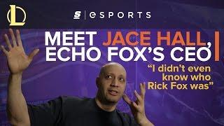 Meet Jace Hall, Echo Fox’s CEO: ‘I didn’t even know who Rick Fox was’