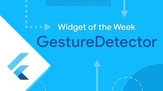 GestureDetector (Widget of the Week)