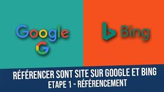 Référencer son site sur Google et Bing comment faire ? Etape 1 sur le référencement