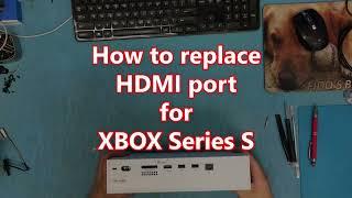 How to replace Broken HDMI Port for XBOX Series S.