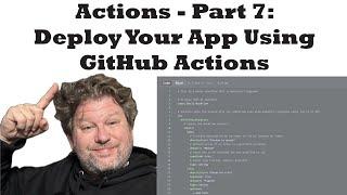 Introduction to GitHub Actions - Part 7 - Deploy Your App Using GitHub Actions