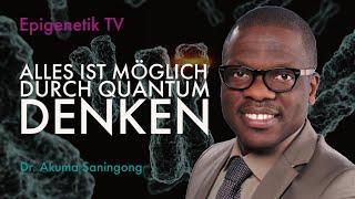 Epigenetik TV - Im Interview: Dr. Akuma Saningong über Alles ist möglich durch Quantum Denken