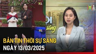 Thời sự HN sáng ngày 13/03/2025: Hà Nội có mưa phùn sáng, trưa, chiều hửng nắng;...