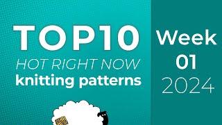 10 Knitting Patterns from Ravelry Hot Right Now | Top 10 charts - Week 1 of 52 of 2024