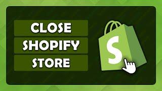 How To Close Your Shopify Store - (Tutorial)