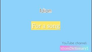 Idiom “ For a song “ meaning | Do think idioms are hard? #IdiomDictionary #Idiom #IELTS