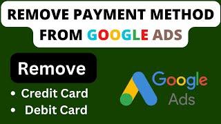 How to remove payment method from google ads account
