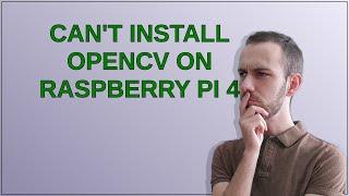 Can't install Opencv on raspberry pi 4