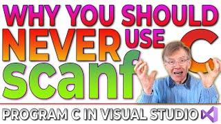 scanf – Why you should NEVER use it (Program C In Visual Studio Course)