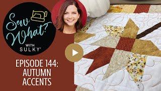 Sew What? Episode 144: Autumn Accents