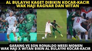 GARANG VS CR7 MESSI, TAK BERKUTIK VS TIMNAS! MOMEN HAJI RAGNAR X WITAN BIKIN AL BULAYHI KOCAR KACIR