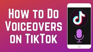 How to Do Voiceovers on TikTok