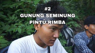 GUNUNG SEMINUNG MENUJU PINTU RIMBA BANYAK SAMPAH.!!.#2